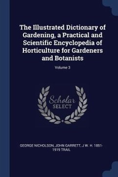 The Illustrated Dictionary of Gardening, a Practical and Scientific Encyclopedia of Horticulture for Gardeners and Botanists; Volume 3 - Nicholson, George; Garrett, John; Trail, J. W. H.