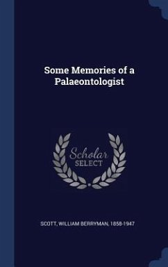 Some Memories of a Palaeontologist - Scott, William Berryman