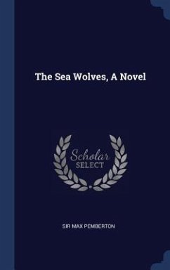 The Sea Wolves, A Novel - Pemberton, Max