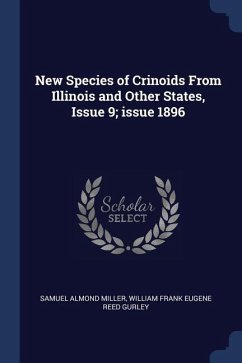 New Species of Crinoids From Illinois and Other States, Issue 9; issue 1896 - Miller, Samuel Almond; Gurley, William Frank Eugene Reed