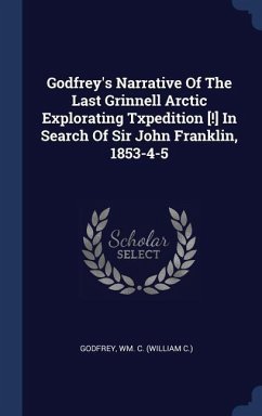 Godfrey's Narrative Of The Last Grinnell Arctic Explorating Txpedition [!] In Search Of Sir John Franklin, 1853-4-5