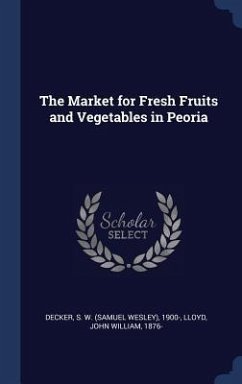 The Market for Fresh Fruits and Vegetables in Peoria - Decker, S. W.; Lloyd, John William