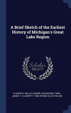 A Brief Sketch of the Earliest History of Michigan's Great Lake Region
