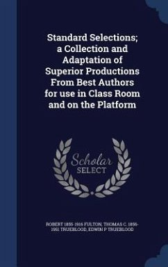 Standard Selections; a Collection and Adaptation of Superior Productions From Best Authors for use in Class Room and on the Platform - Fulton, Robert; Trueblood, Thomas C.; Trueblood, Edwin P.