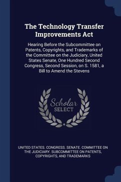 The Technology Transfer Improvements Act: Hearing Before the Subcommittee on Patents, Copyrights, and Trademarks of the Committee on the Judiciary, Un