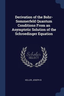 Derivation of the Bohr-Sommerfeld Quantum Conditions From an Asymptotic Solution of the Schroedinger Equation - Keller, Joseph B.