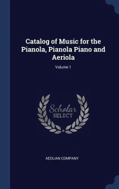 Catalog of Music for the Pianola, Pianola Piano and Aeriola; Volume 1 - Company, Aeolian