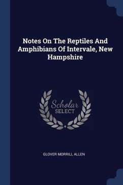 Notes On The Reptiles And Amphibians Of Intervale, New Hampshire - Allen, Glover Morrill