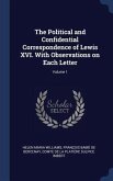 The Political and Confidential Correspondence of Lewis XVI. With Observations on Each Letter; Volume 1