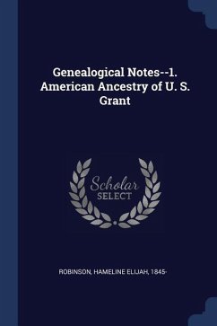 Genealogical Notes--1. American Ancestry of U. S. Grant - Robinson, Hameline Elijah