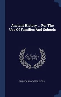 Ancient History ... For The Use Of Families And Schools - Bloss, Celestia Angenette