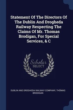Statement Of The Directors Of The Dublin And Drogheda Railway Respecting The Claims Of Mr. Thomas Brodigan, For Special Services, & C - Brodigan, Thómas