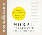 Moral Leadership for a Divided Age (Library Edition): Fourteen People Who Dared to Change Our World