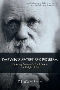 Darwin's Secret Sex Problem: Exposing Evolution's Fatal Flaw--The Origin of Sex - Smith, F. Lagard
