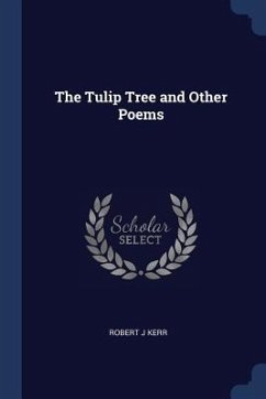 The Tulip Tree and Other Poems - Kerr, Robert J.