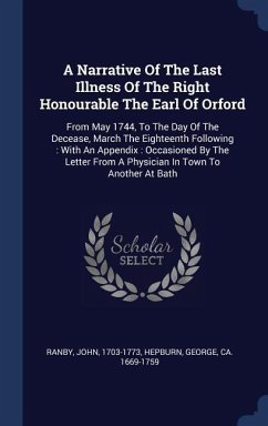 A Narrative Of The Last Illness Of The Right Honourable The Earl Of Orford - Ranby, John