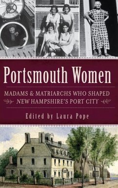 Portsmouth Women: Madams & Matriarchs Who Shaped New Hampshire's Port City