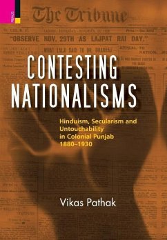 Contesting Nationalisms: Hinduism, Secularism and Untouchability in Colonial Punjab (1880 - 1930) - Pathak, Vikas