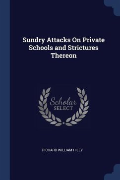 Sundry Attacks On Private Schools and Strictures Thereon - Hiley, Richard William