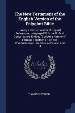 The New Testament of the English Version of the Polyglott Bible: Having a Centre Column of Original References; Interpaged With the Biblical Concordan