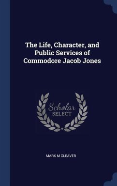 The Life, Character, and Public Services of Commodore Jacob Jones