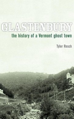 Glastenbury: The History of a Vermont Ghost Town - Resch, Tyler