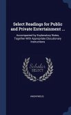 Select Readings for Public and Private Entertainment ...: Accompanied by Explanatory Notes, Together With Appropriate Elocutionary Instructions