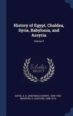History of Egypt, Chaldea, Syria, Babylonia, and Assyria; Volume 3 - Sayce, A. H.; Maspero, G.