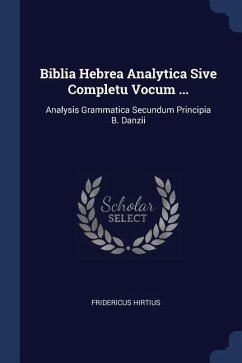 Biblia Hebrea Analytica Sive Completu Vocum ...