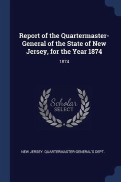 Report of the Quartermaster- General of the State of New Jersey, for the Year 1874: 1874