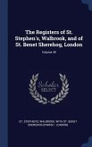 The Registers of St. Stephen's, Walbrook, and of St. Benet Sherehog, London; Volume 49