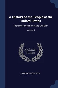 A History of the People of the United States: From the Revolution to the Civil War; Volume 5 - Mcmaster, John Bach