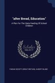 after Bread, Education: A Plan For The State Feeding Of School Children