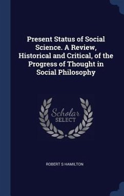 Present Status of Social Science. A Review, Historical and Critical, of the Progress of Thought in Social Philosophy - Hamilton, Robert S