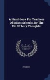 A Hand-book For Teachers Of Infant Schools, By The Ed. Of 'holy Thoughts'