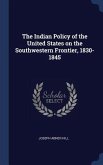 The Indian Policy of the United States on the Southwestern Frontier, 1830-1845