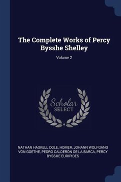 The Complete Works of Percy Bysshe Shelley; Volume 2 - Dole, Nathan Haskell; Homer; Goethe, Johann Wolfgang von
