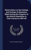 Observations on the Geology and Zoology of Abyssinia, Made During the Progress of the British Expedition to That Country in 1867-68