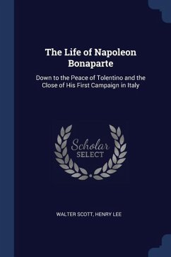 The Life of Napoleon Bonaparte - Scott, Walter; Lee, Henry