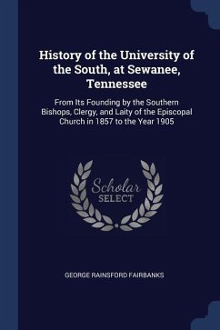 History of the University of the South, at Sewanee, Tennessee: From Its Founding by the Southern Bishops, Clergy, and Laity of the Episcopal Church in