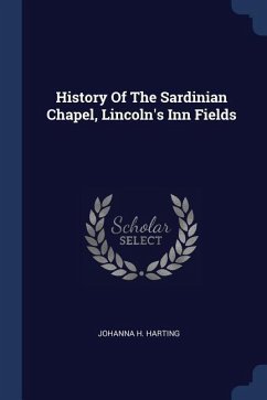 History Of The Sardinian Chapel, Lincoln's Inn Fields - Harting, Johanna H