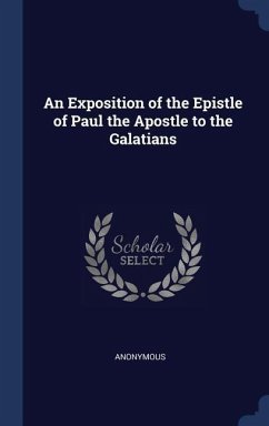 An Exposition of the Epistle of Paul the Apostle to the Galatians