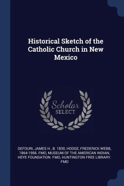 Historical Sketch of the Catholic Church in New Mexico - Defouri, James H.; Hodge, Frederick Webb