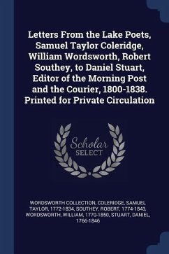 Letters From the Lake Poets, Samuel Taylor Coleridge, William Wordsworth, Robert Southey, to Daniel Stuart, Editor of the Morning Post and the Courier - Collection, Wordsworth; Southey, Robert