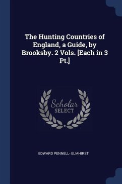 The Hunting Countries of England, a Guide, by Brooksby. 2 Vols. [Each in 3 Pt.]