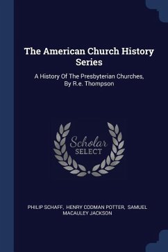 The American Church History Series - Schaff, Philip