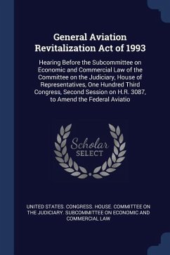 General Aviation Revitalization Act of 1993: Hearing Before the Subcommittee on Economic and Commercial Law of the Committee on the Judiciary, House o