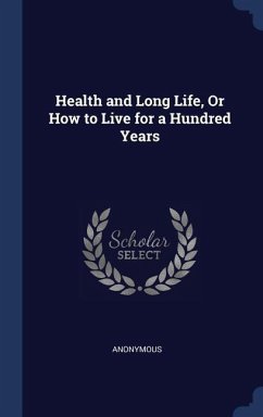Health and Long Life, Or How to Live for a Hundred Years