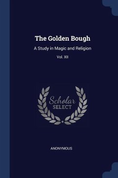 The Golden Bough: A Study in Magic and Religion; Third Edition; Vol. XII - Anonymous