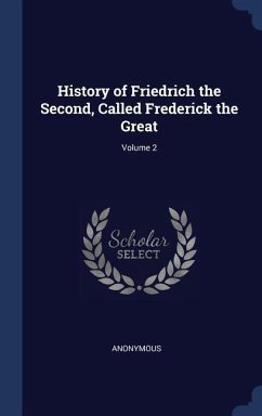History of Friedrich the Second, Called Frederick the Great; Volume 2